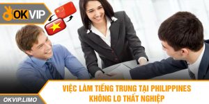 Việc làm tiếng Trung tại Philippines – Không lo thất nghiệp