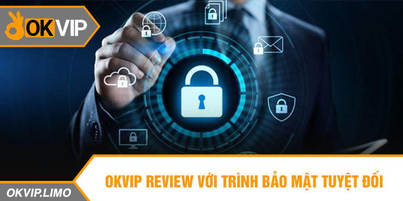 OKVIP Review với trình bảo mật tuyệt đối