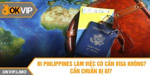 Đi Philippines làm việc có cần visa không? Cần chuẩn bị gì?