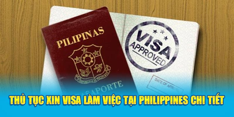 Thủ tục xin visa làm việc tại Philippines chi tiết