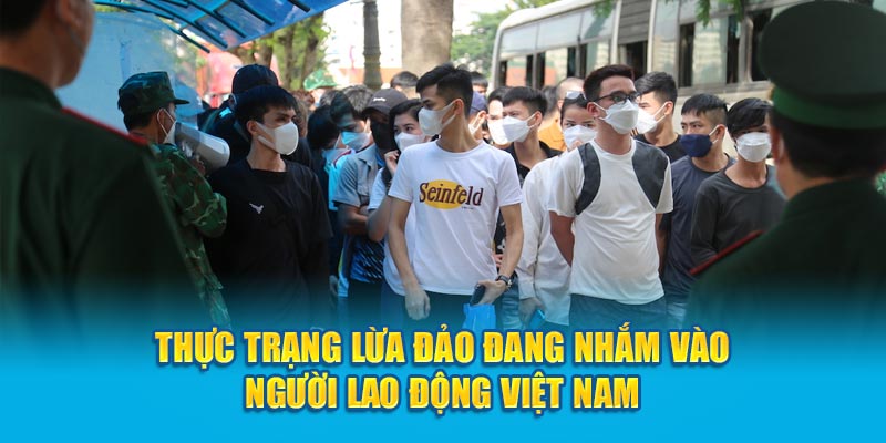 Thực trạng lừa đảo đang nhắm vào người lao động Việt Nam