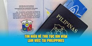 Tìm Hiểu Về Thủ Tục Xin Visa Làm Việc Tại Philippines